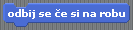 (odbij_se_ce_si_na_robu.png)